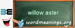WordMeaning blackboard for willow aster